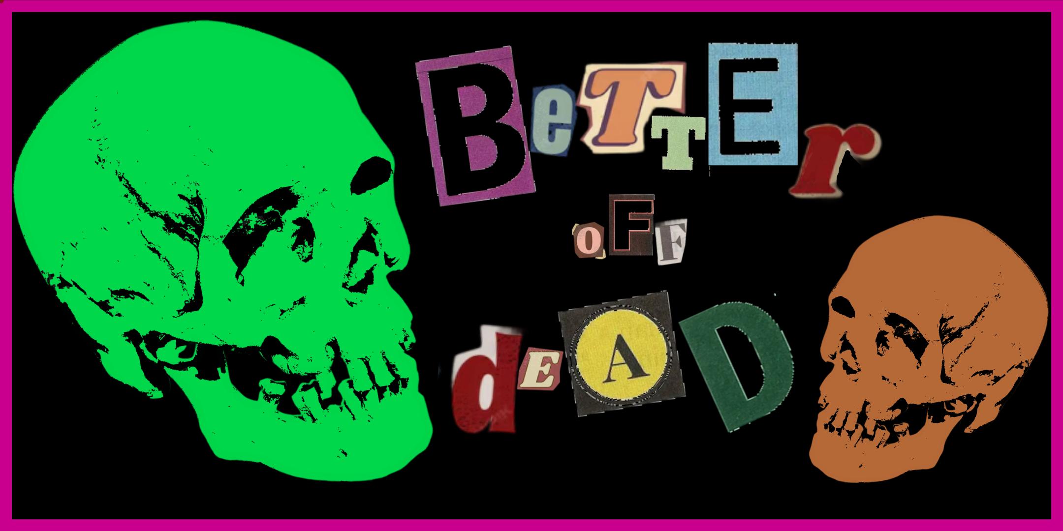 Better Off Dead – Deadhead Halloween!
